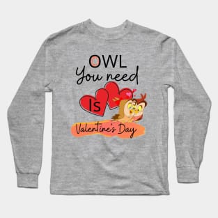 OWL YOU NEED IS VALENTINE'S DAY Long Sleeve T-Shirt